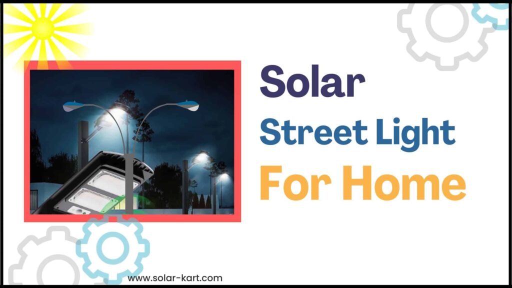 Solar Street Lights for Home