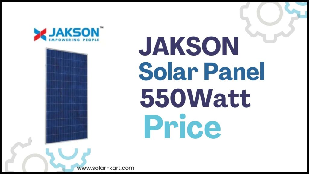 Jakson Solar Panel 550 Watt Price